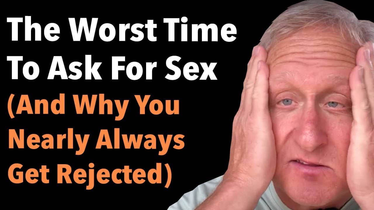 The Worst Time To Ask For Sex (And Why You Nearly Always Get Rejected)