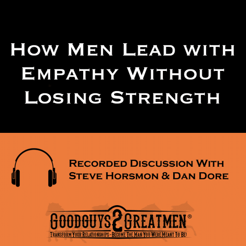 How Men Lead with Empathy Without Losing Strength