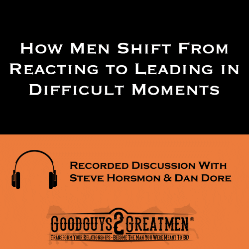 How Men Shift From Reacting to Leading in Difficult Moments