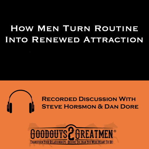 How Men Turn Routine Into Renewed Attraction